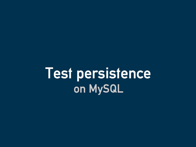 Test persistence
on MySQL
