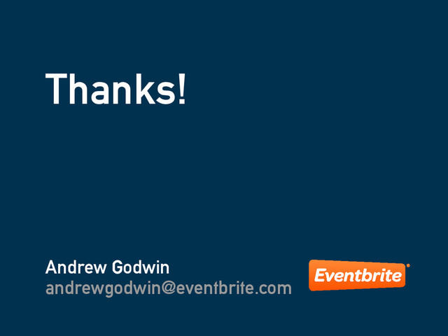 Thanks!
Andrew Godwin
andrewgodwin@eventbrite.com
