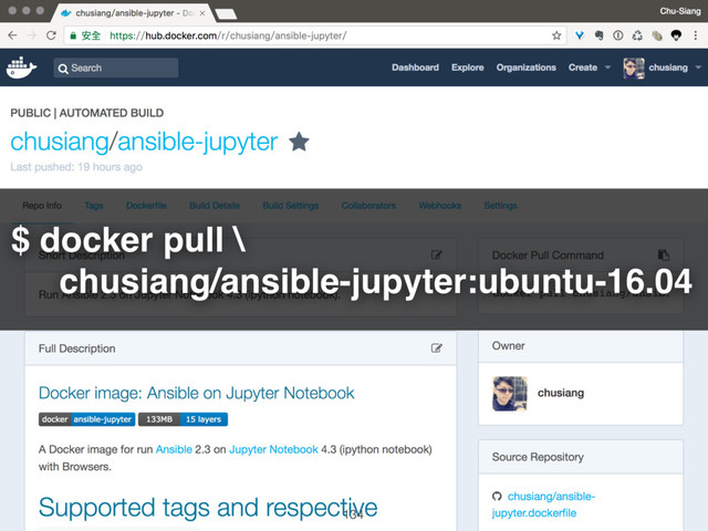 $ docker pull \ 
chusiang/ansible-jupyter:ubuntu-16.04
134
