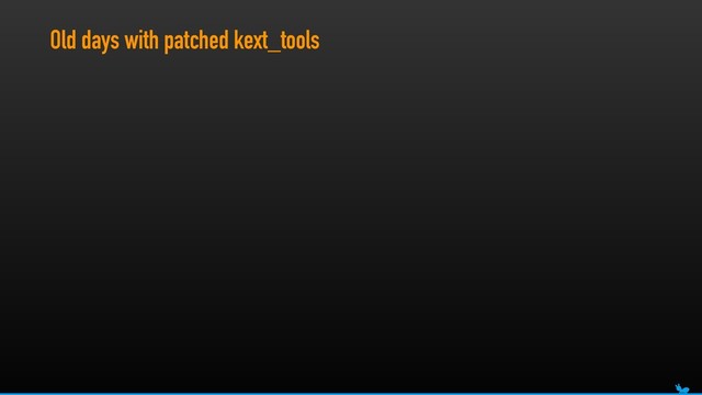 Old days with patched kext_tools
