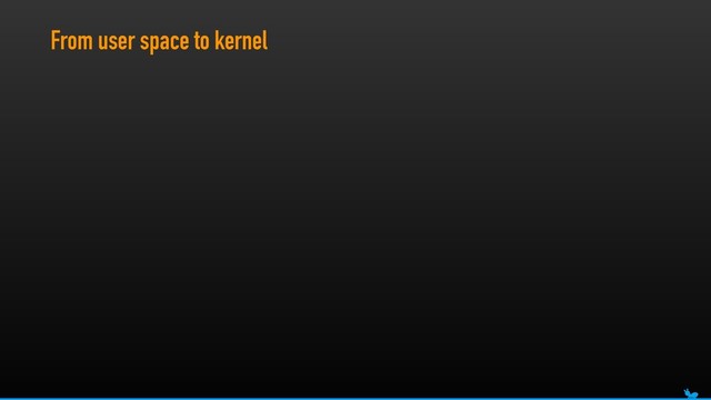 From user space to kernel
