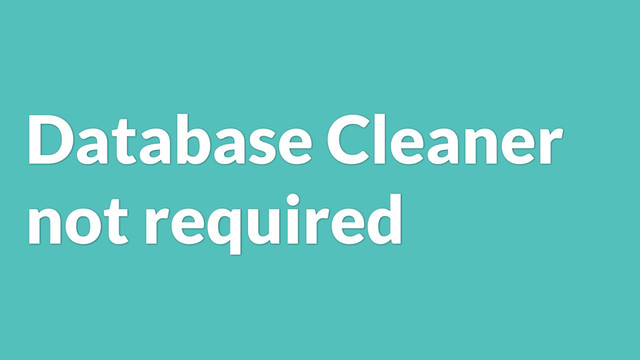 Database Cleaner
not required
