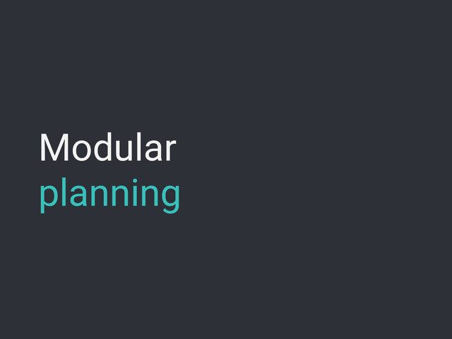 Modular
planning
