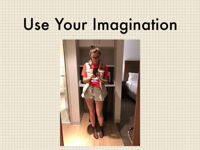 Use Your Imagination
