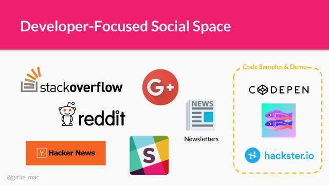 @girlie_mac
Developer-Focused Social Space
Newsletters
Code Samples & Demo
