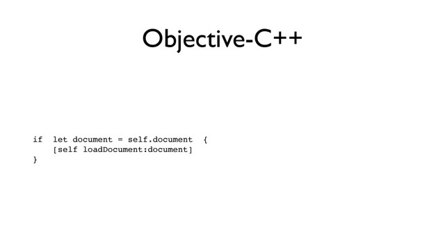 Objective-C++
if let document = self.document { 
[self loadDocument:document] 
}

