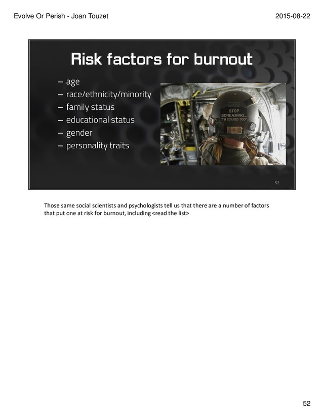 Those same social scientists and psychologists tell us that there are a number of factors
that put one at risk for burnout, including 
52
2015-08-22
Evolve Or Perish - Joan Touzet
