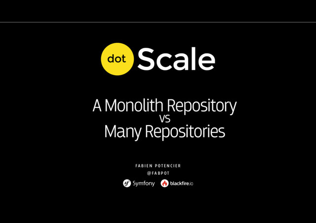 A Monolith Repository
vs
Many Repositories
F A B I E N P O T E N C I E R
@ F A B P O T
