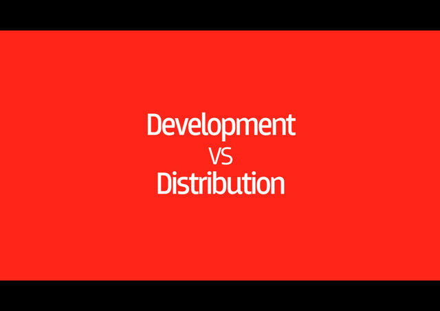 Development
vs
Distribution
