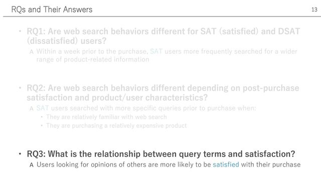 A
A
• RQ3: What is the relationship between query terms and satisfaction?
A Users looking for opinions of others are more likely to be satisfied with their purchase
RQs and Their Answers 13
