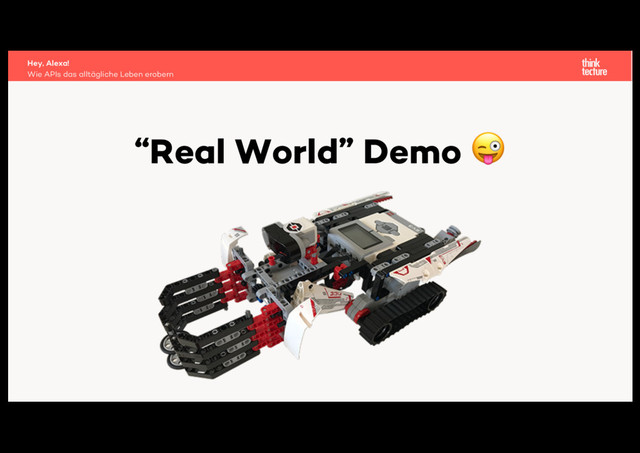“Real World” Demo 
Wie APIs das alltägliche Leben erobern
Hey, Alexa!
