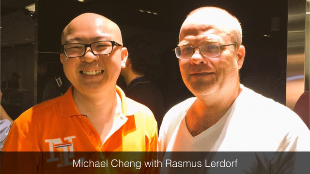 Michael Cheng with Rasmus Lerdorf
