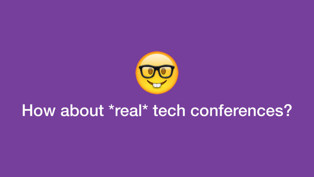 How about *real* tech conferences?

