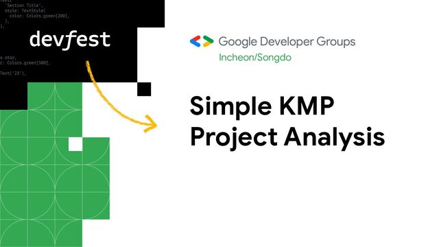Simple KMP
Project Analysis
Incheon/Songdo
