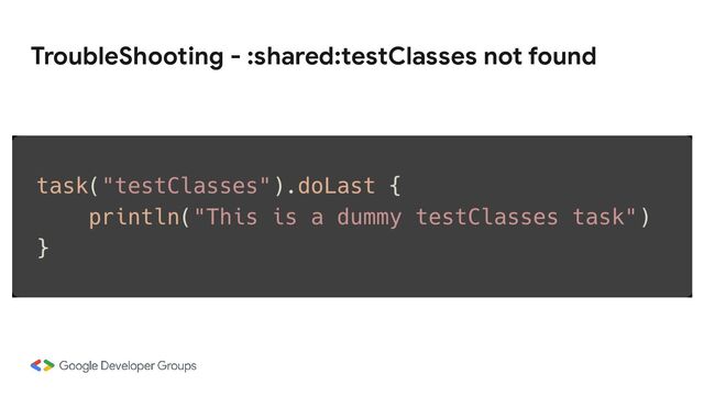 TroubleShooting - :shared:testClasses not found
