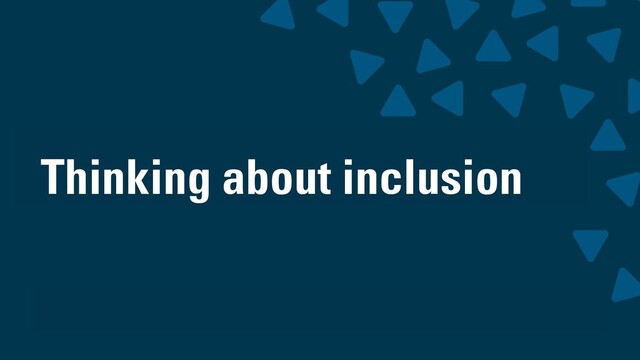 wearesigma.com @wearesigma
Thinking about inclusion
