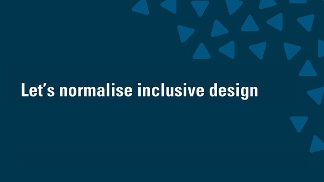 wearesigma.com @wearesigma
Let’s normalise inclusive design
