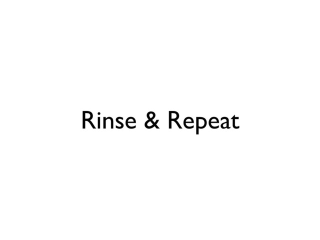 Rinse & Repeat
