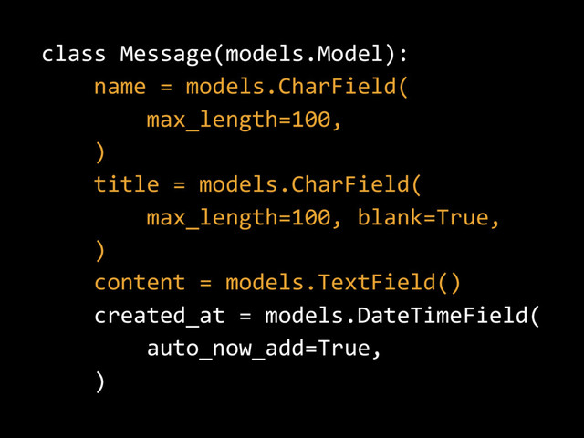 class Message(models.Model):
name = models.CharField(
max_length=100,
)
title = models.CharField(
max_length=100, blank=True,
)
content = models.TextField()
created_at = models.DateTimeField(
auto_now_add=True,
)
