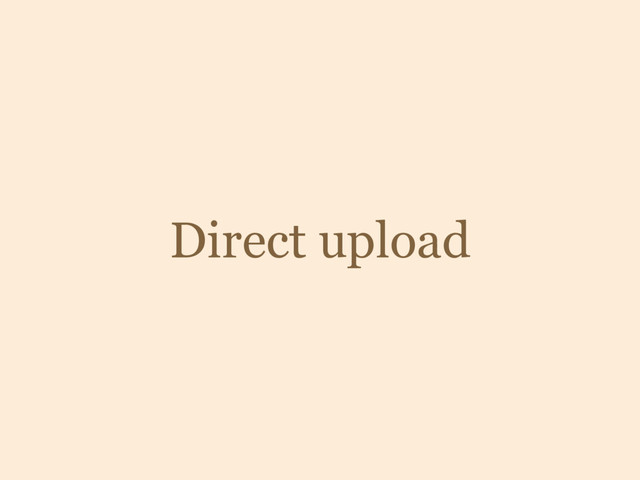 Direct upload

