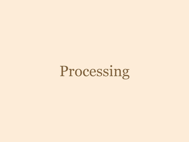 Processing
