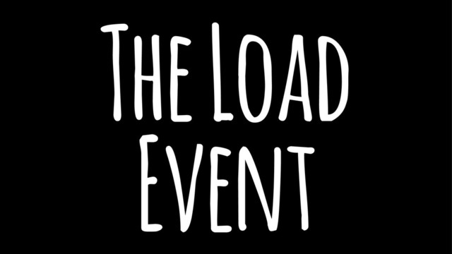 The Load
Event
