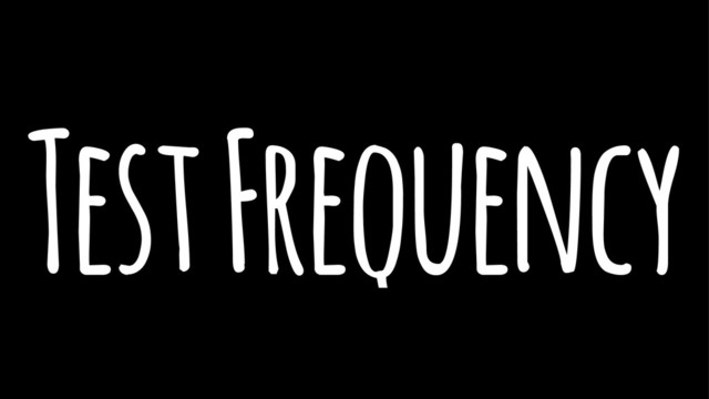 Test Frequency
