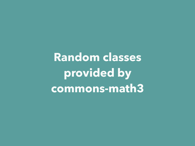 Random classes
provided by
commons-math3
