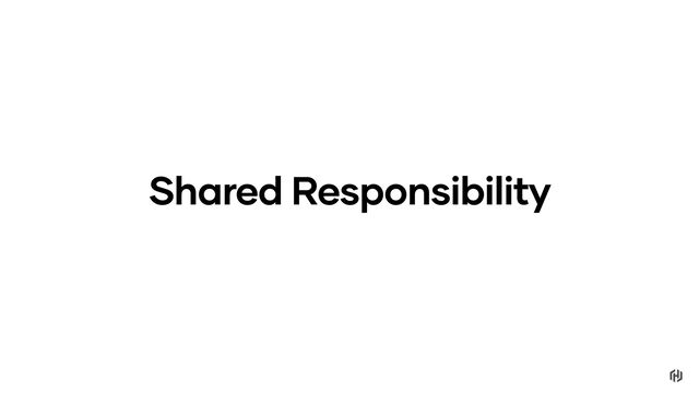 Shared Responsibility
