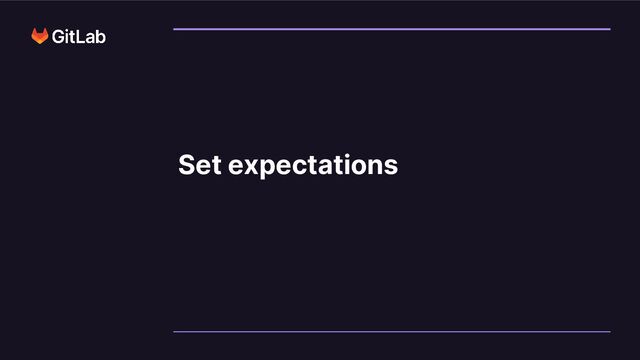 Set expectations

