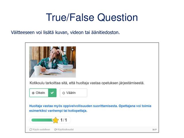True/False Question
Väitteeseen voi lisätä kuvan, videon tai äänitiedoston.
