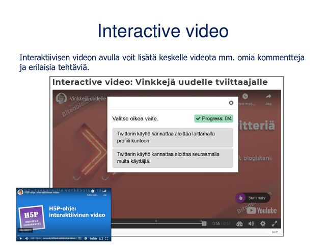 Interactive video
Interaktiivisen videon avulla voit lisätä keskelle videota mm. omia kommentteja
ja erilaisia tehtäviä.
