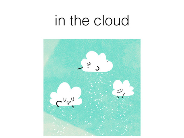 in the cloud

