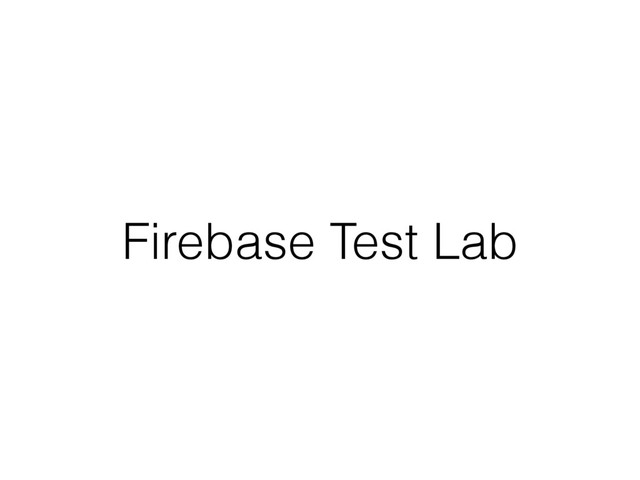 Firebase Test Lab
