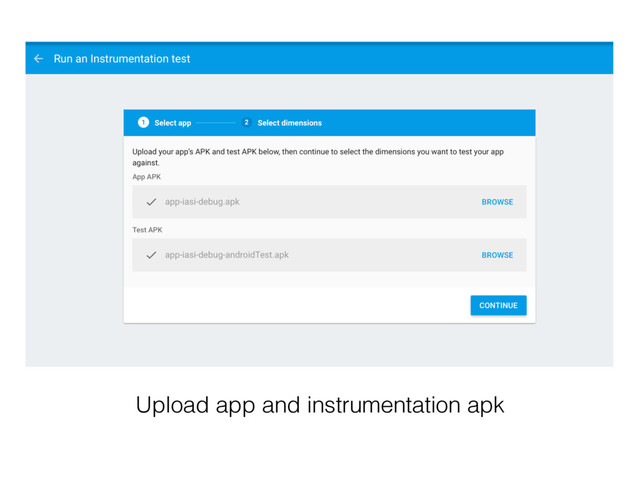 Upload app and instrumentation apk
