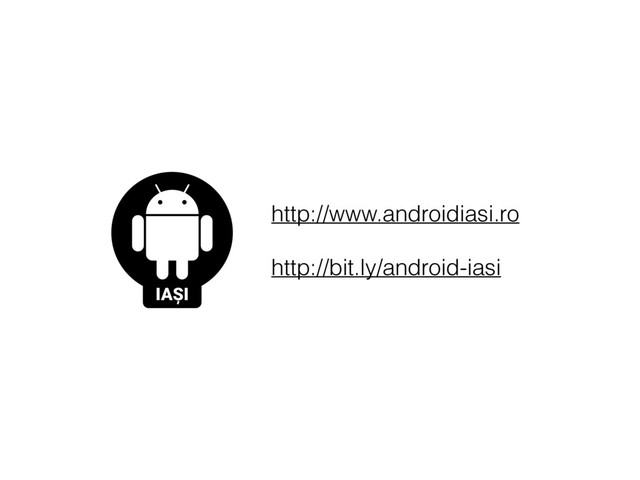 http://www.androidiasi.ro
http://bit.ly/android-iasi
