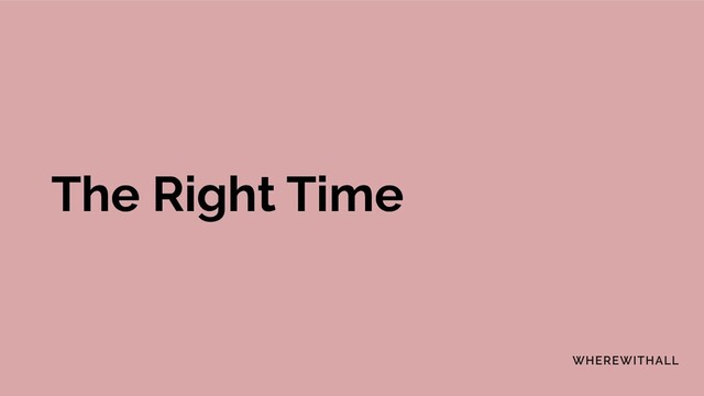 The Right Time
