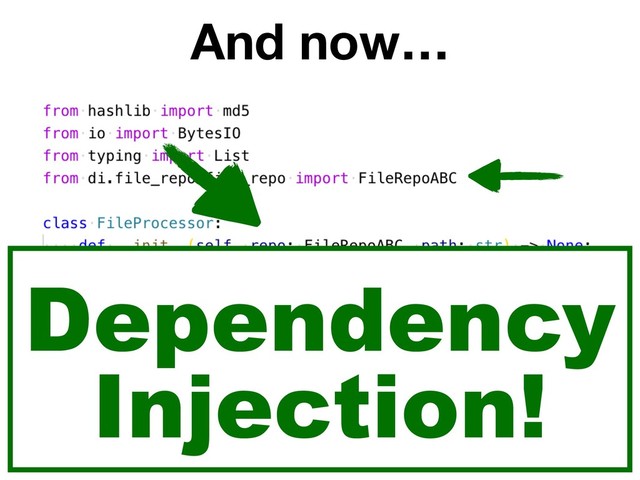 And now…
Dependency
Injection!
