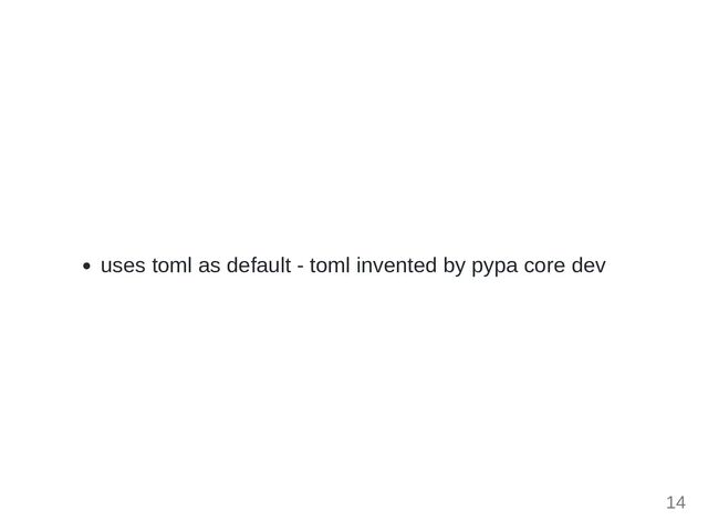 uses toml as default - toml invented by pypa core dev
14
