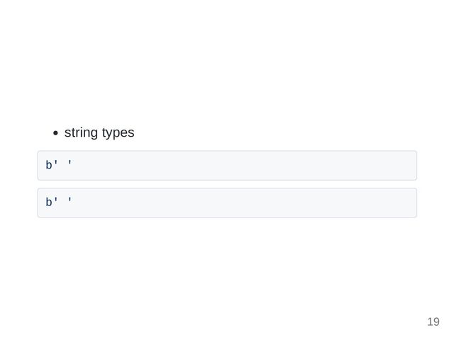 string types
b' '
b' '
19
