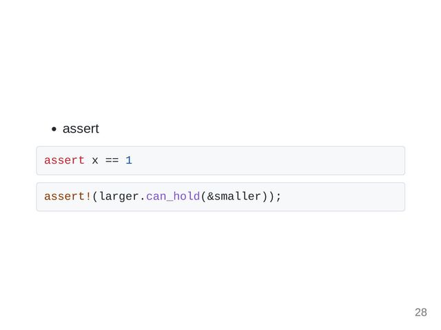 assert
assert x == 1
assert!(larger.can_hold(&smaller));
28
