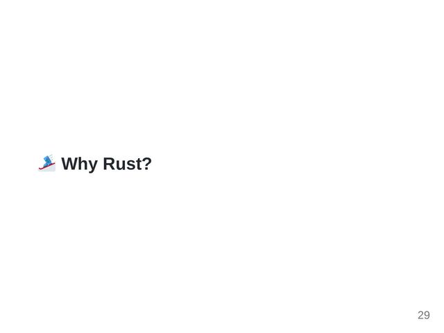 Why Rust?
29
