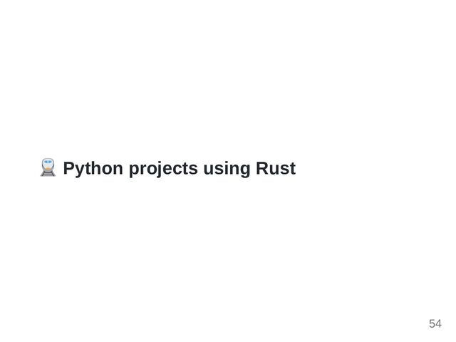 Python projects using Rust
54
