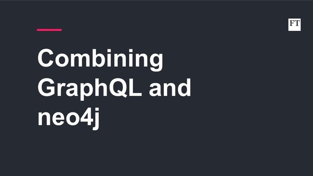 Combining
GraphQL and
neo4j
