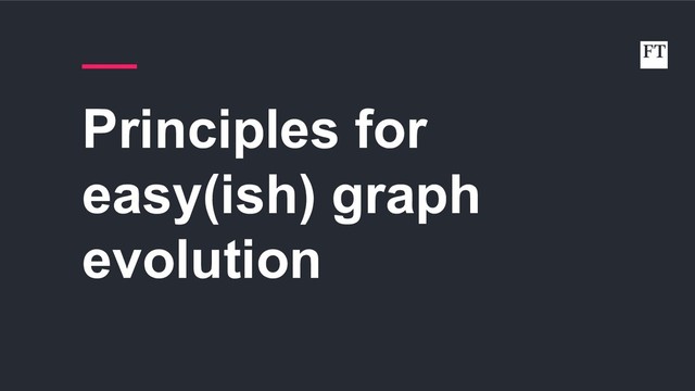 Principles for
easy(ish) graph
evolution
