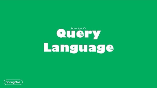 Query
Language
Store Specific

