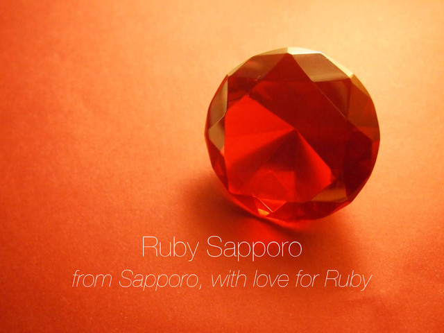 from Sapporo, with love for Ruby
Ruby Sapporo
