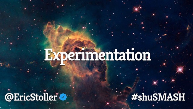 Experimentation
@EricStoller #shuSMASH
