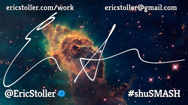 ericstoller.com/work ericstoller@gmail.com
@EricStoller #shuSMASH
