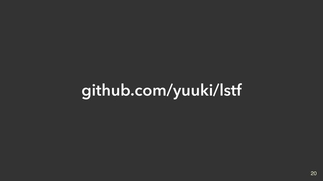 github.com/yuuki/lstf
20
